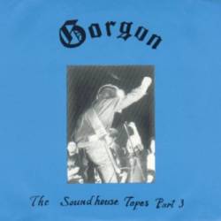 Gorgon (JAP) : The Soundhouse Tapes Part 3